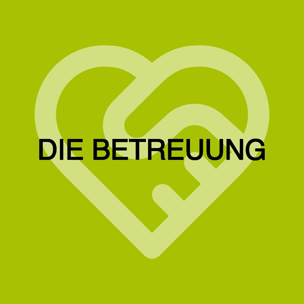 DIE BETREUUNG