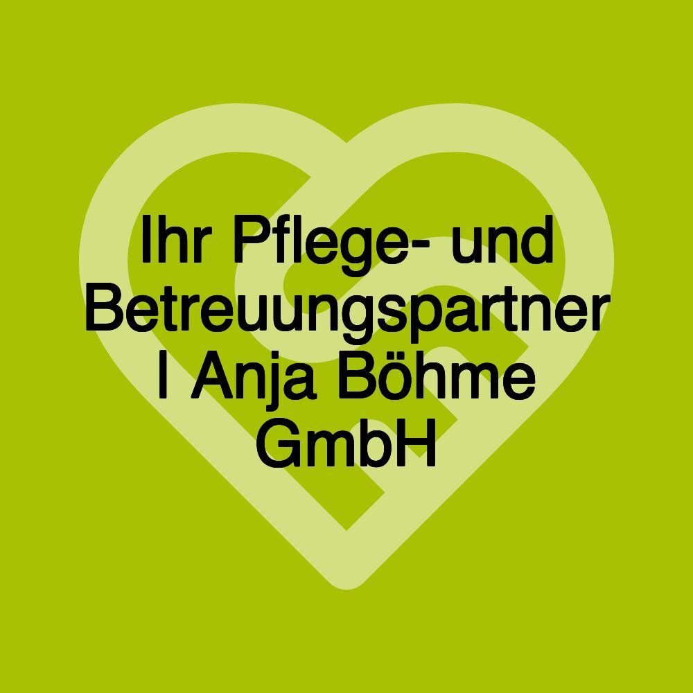 Ihr Pflege- und Betreuungspartner | Anja Böhme GmbH