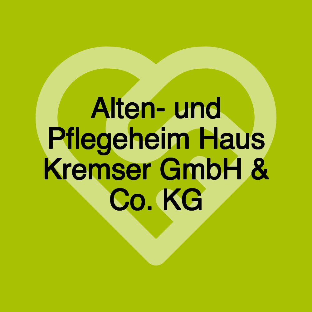 Alten- und Pflegeheim Haus Kremser GmbH & Co. KG