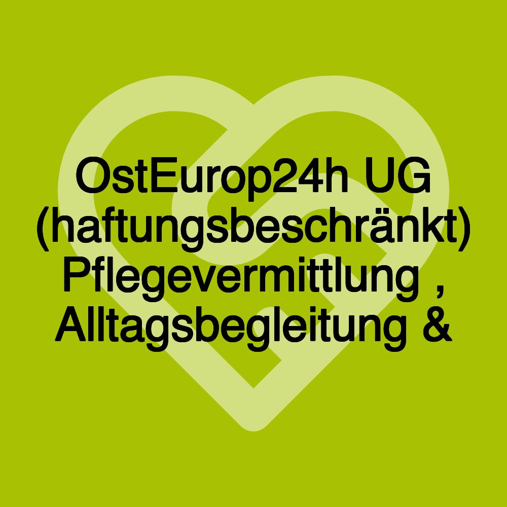 OstEurop24h UG (haftungsbeschränkt) Pflegevermittlung , Alltagsbegleitung &