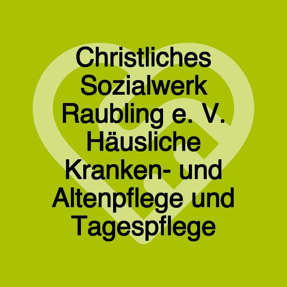 Christliches Sozialwerk Raubling e. V. Häusliche Kranken- und Altenpflege und Tagespflege