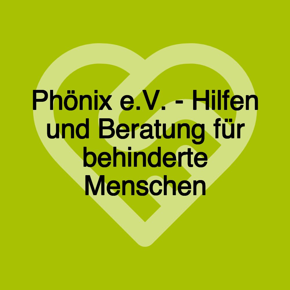 Phönix e.V. - Hilfen und Beratung für behinderte Menschen