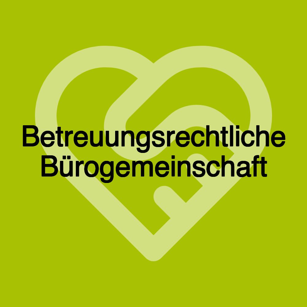 Betreuungsrechtliche Bürogemeinschaft