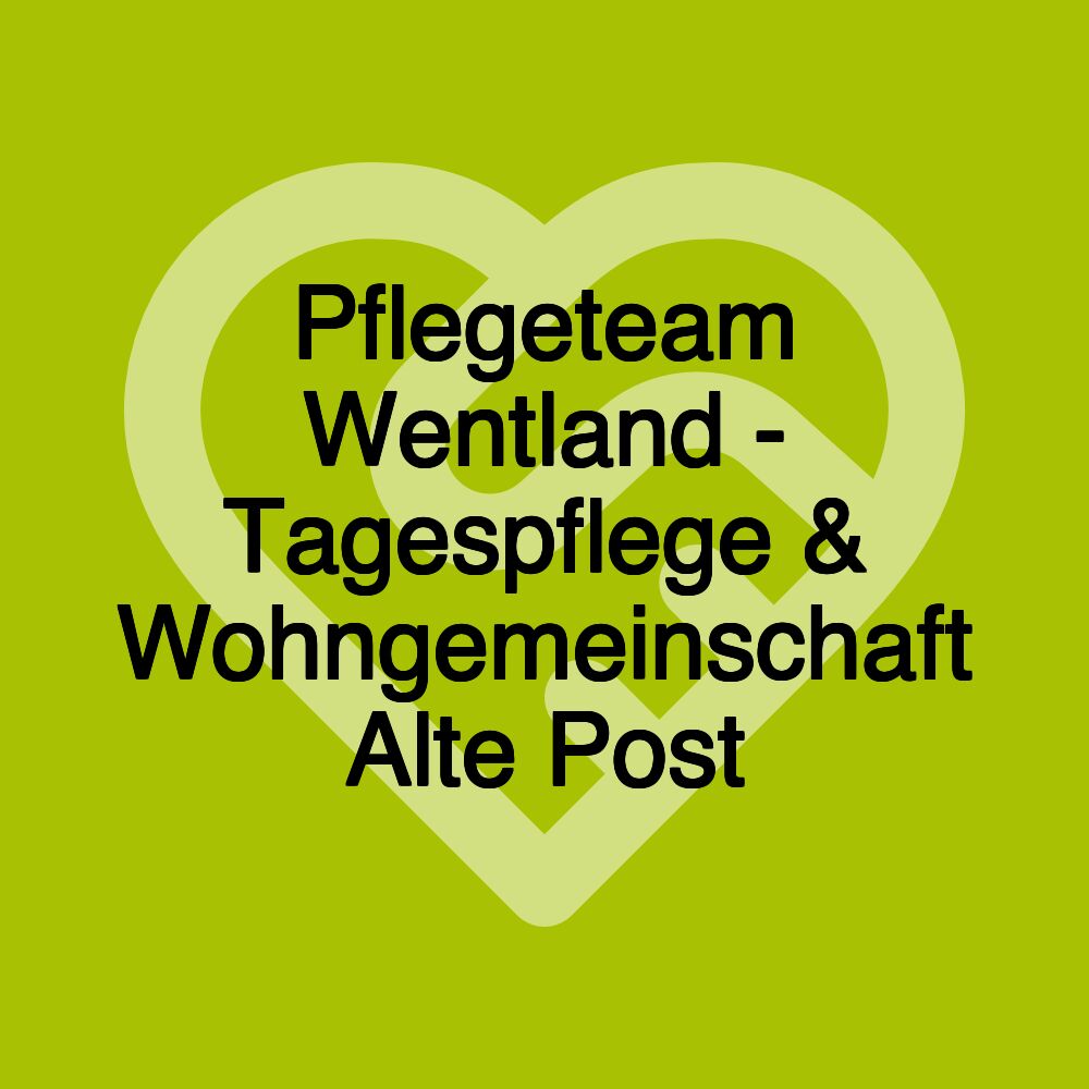 Pflegeteam Wentland - Tagespflege & Wohngemeinschaft Alte Post