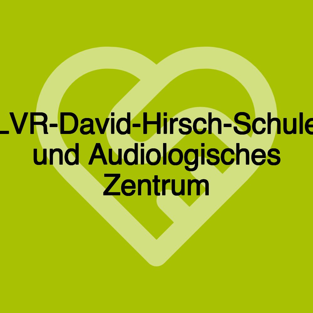 LVR-David-Hirsch-Schule und Audiologisches Zentrum