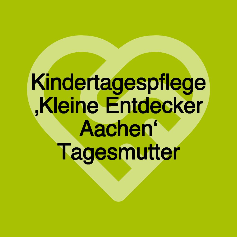 Kindertagespflege ‚Kleine Entdecker Aachen‘ Tagesmutter