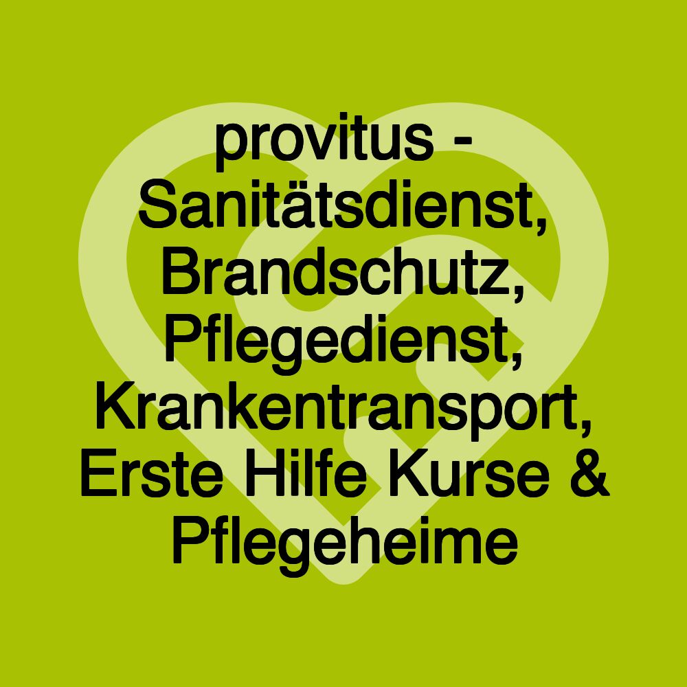 provitus - Sanitätsdienst, Brandschutz, Pflegedienst, Krankentransport, Erste Hilfe Kurse & Pflegeheime