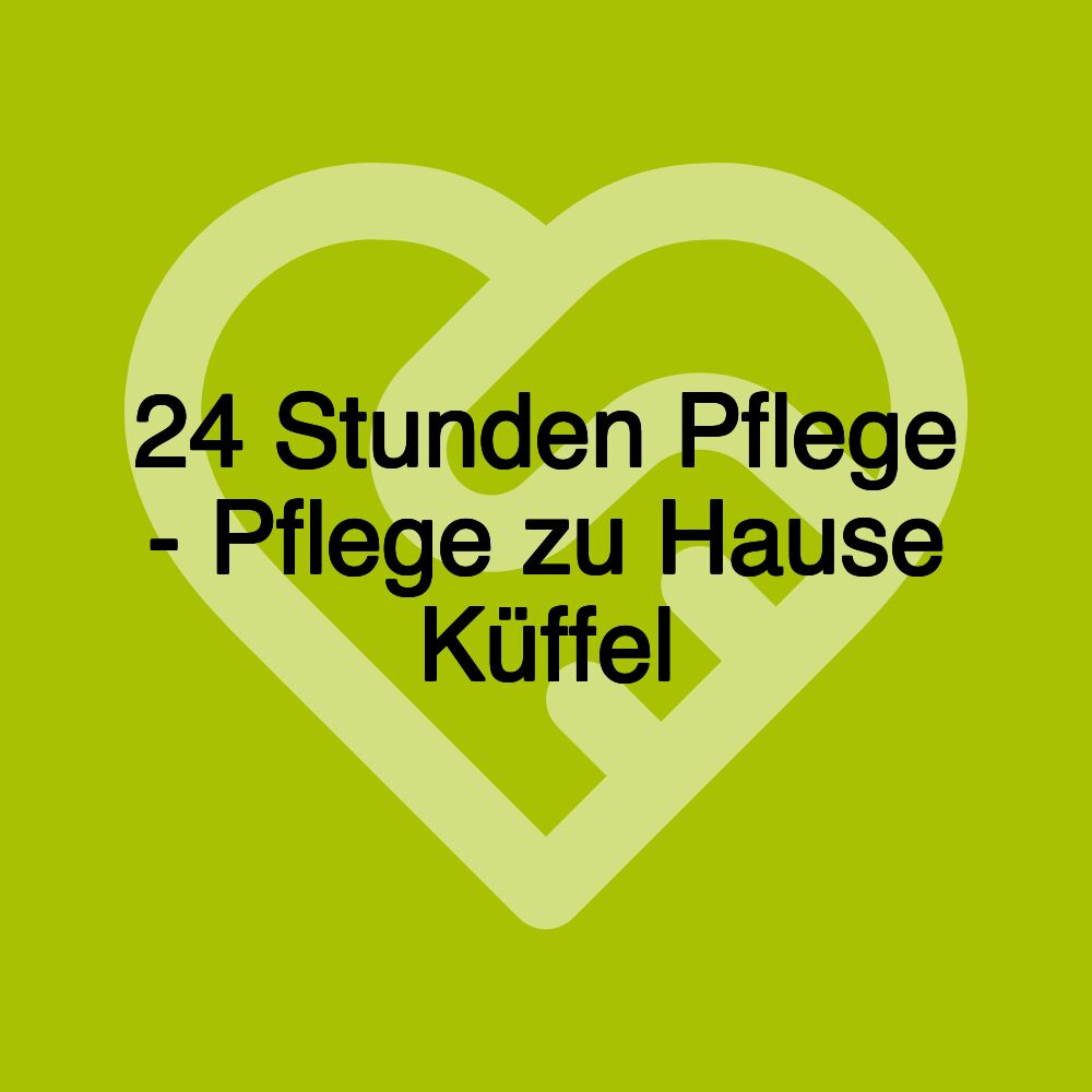 24 Stunden Pflege - Pflege zu Hause Küffel