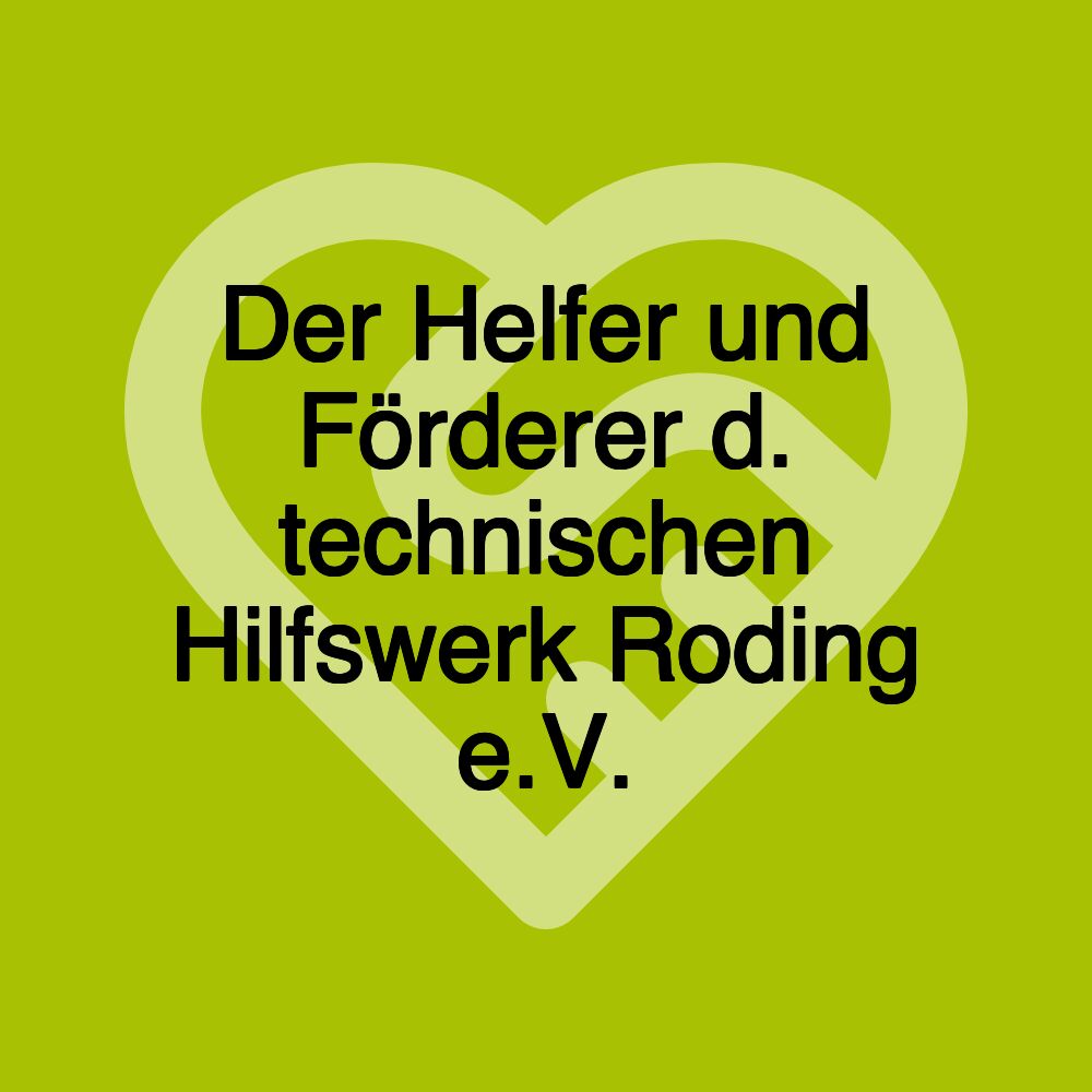 Der Helfer und Förderer d. technischen Hilfswerk Roding e.V.