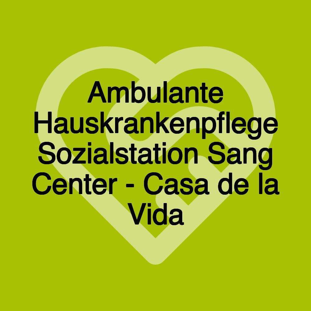 Ambulante Hauskrankenpflege Sozialstation Sang Center - Casa de la Vida