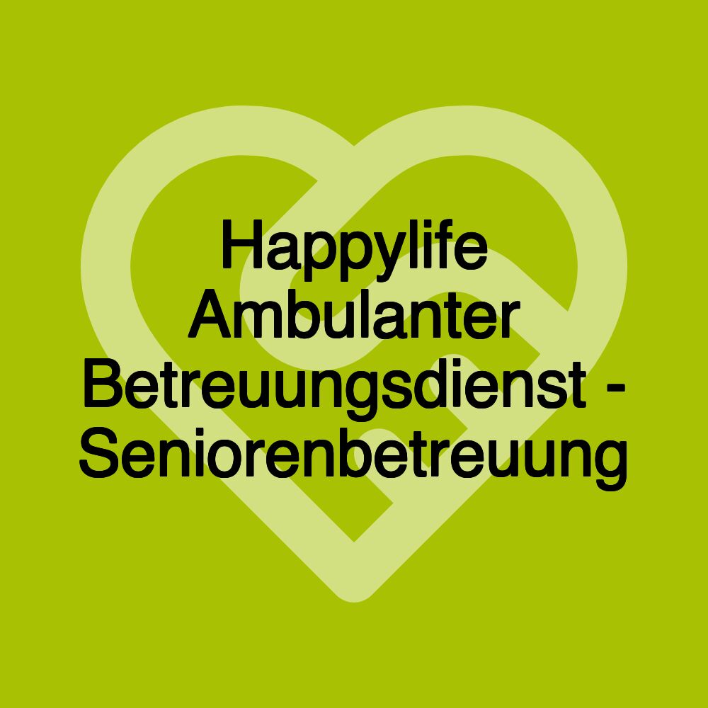 Happylife Ambulanter Betreuungsdienst - Seniorenbetreuung