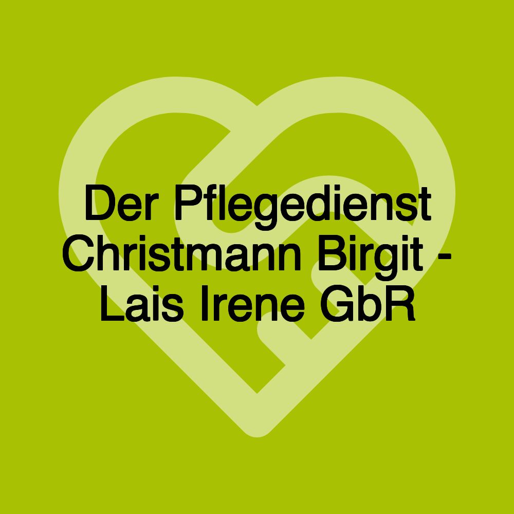 Der Pflegedienst Christmann Birgit - Lais Irene GbR