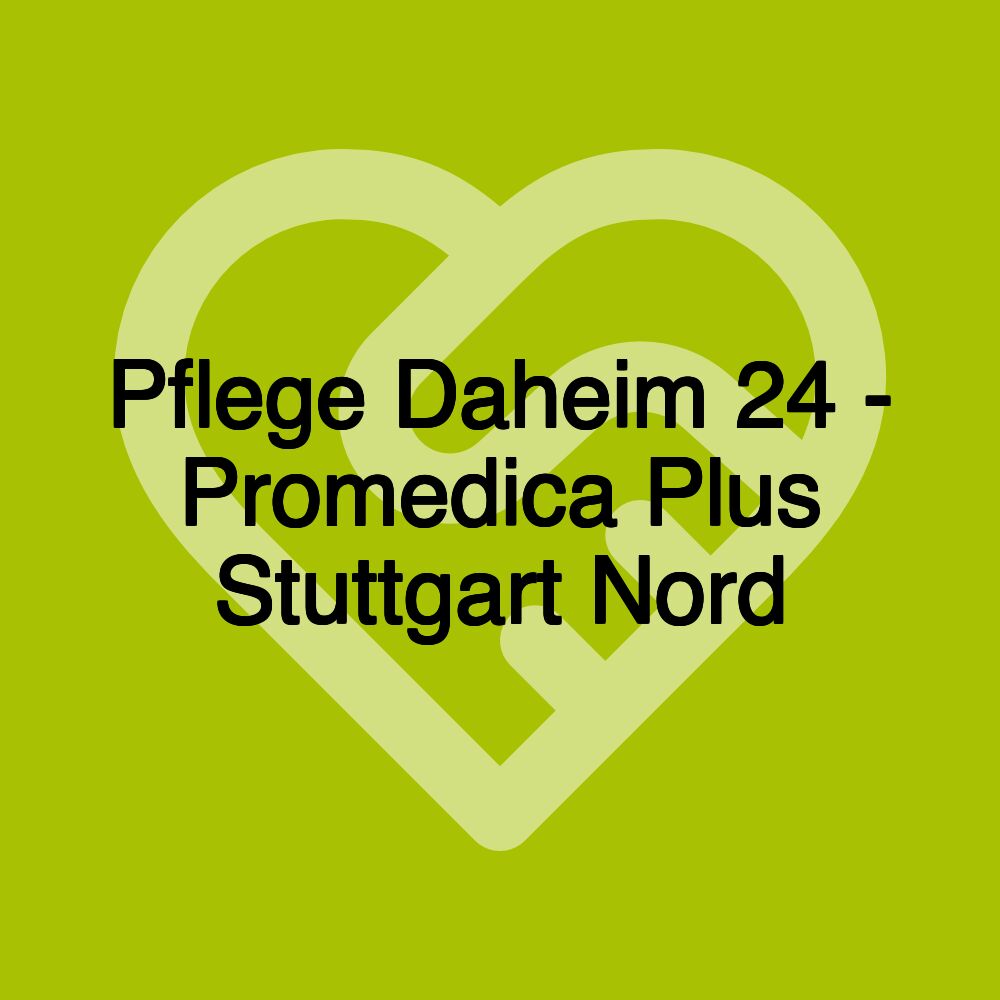 Pflege Daheim 24 - Promedica Plus Stuttgart Nord