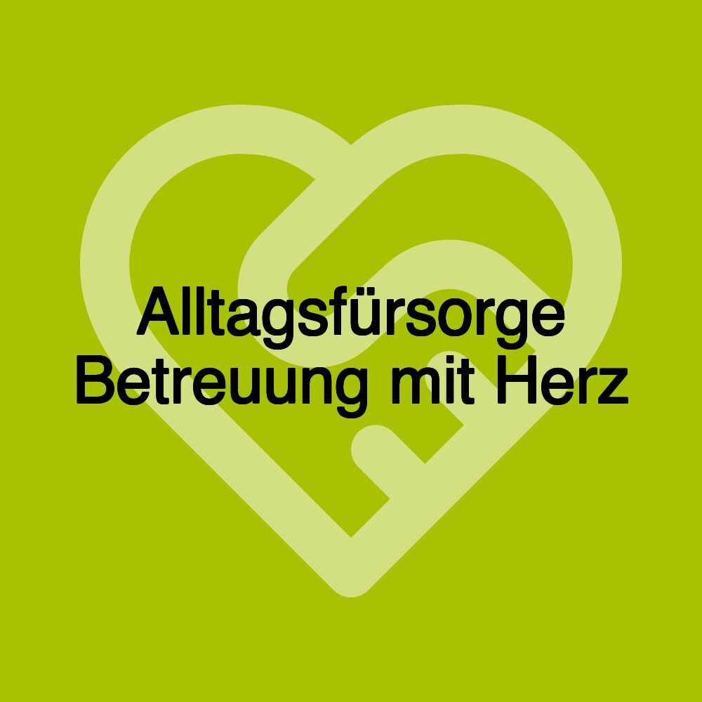 Alltagsfürsorge Betreuung mit Herz