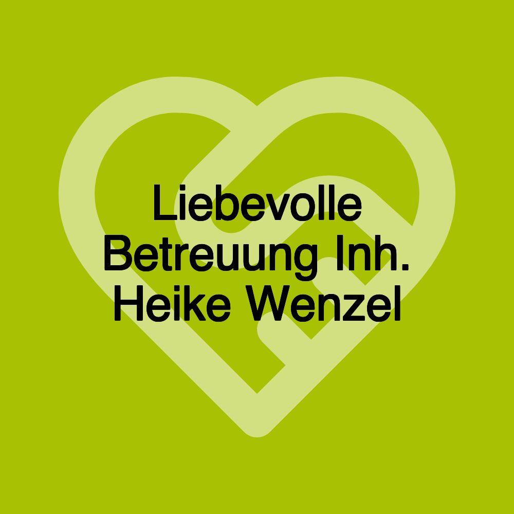 Liebevolle Betreuung Inh. Heike Wenzel