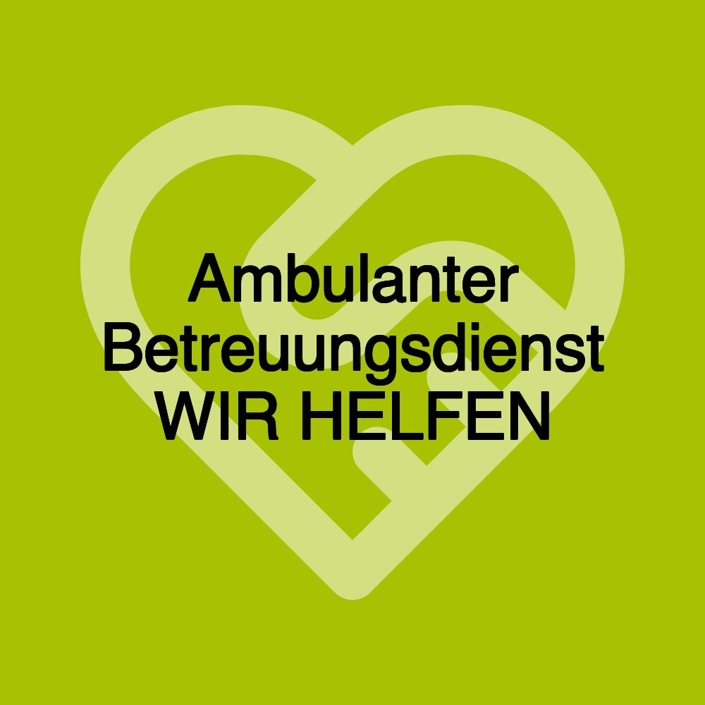 Ambulanter Betreuungsdienst WIR HELFEN