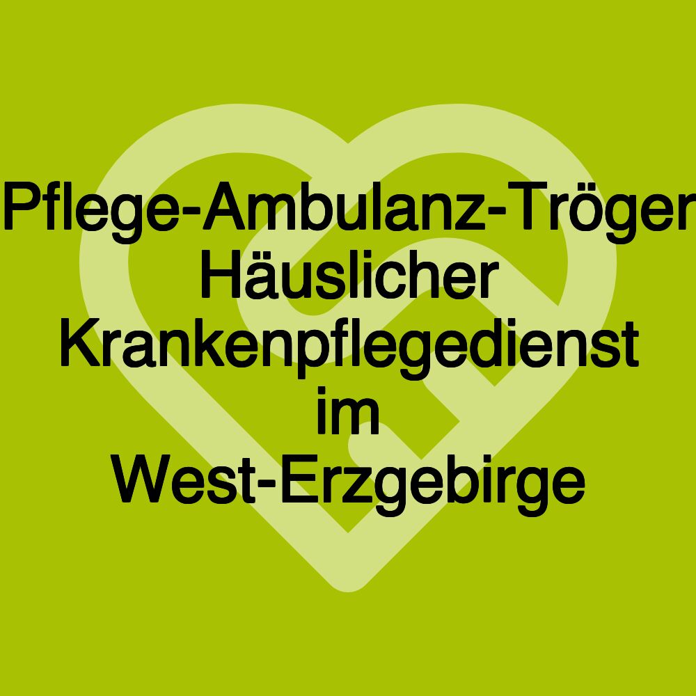 Pflege-Ambulanz-Tröger Häuslicher Krankenpflegedienst im West-Erzgebirge