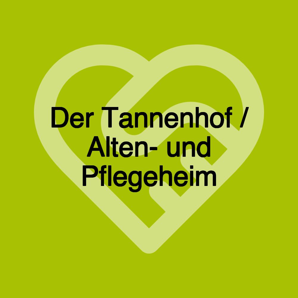 Der Tannenhof / Alten- und Pflegeheim