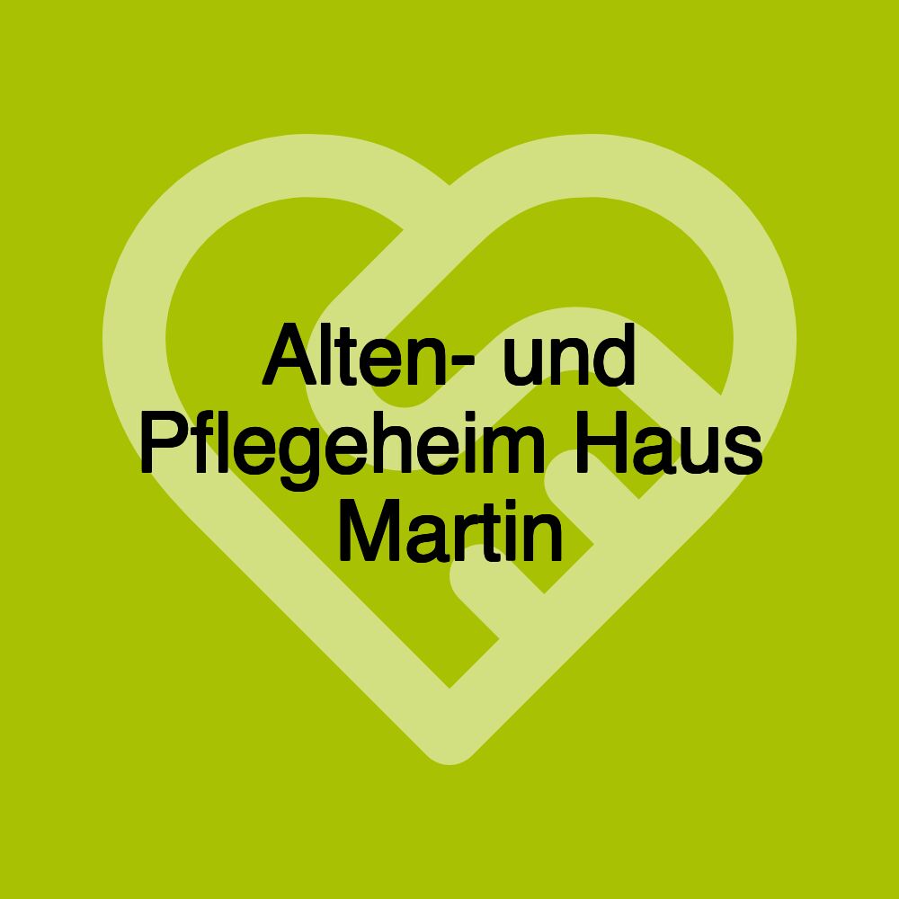 Alten- und Pflegeheim Haus Martin