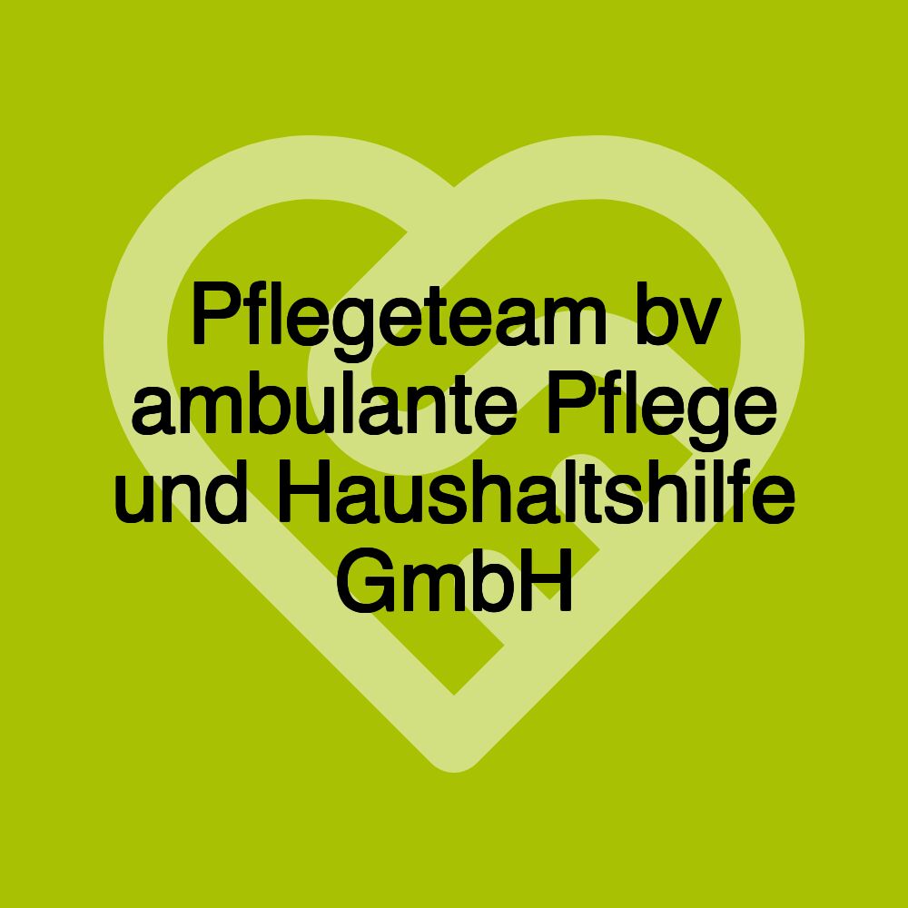 Pflegeteam bv ambulante Pflege und Haushaltshilfe GmbH