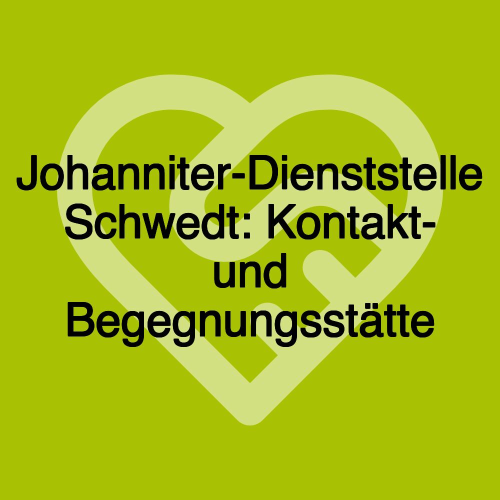 Johanniter-Dienststelle Schwedt: Kontakt- und Begegnungsstätte