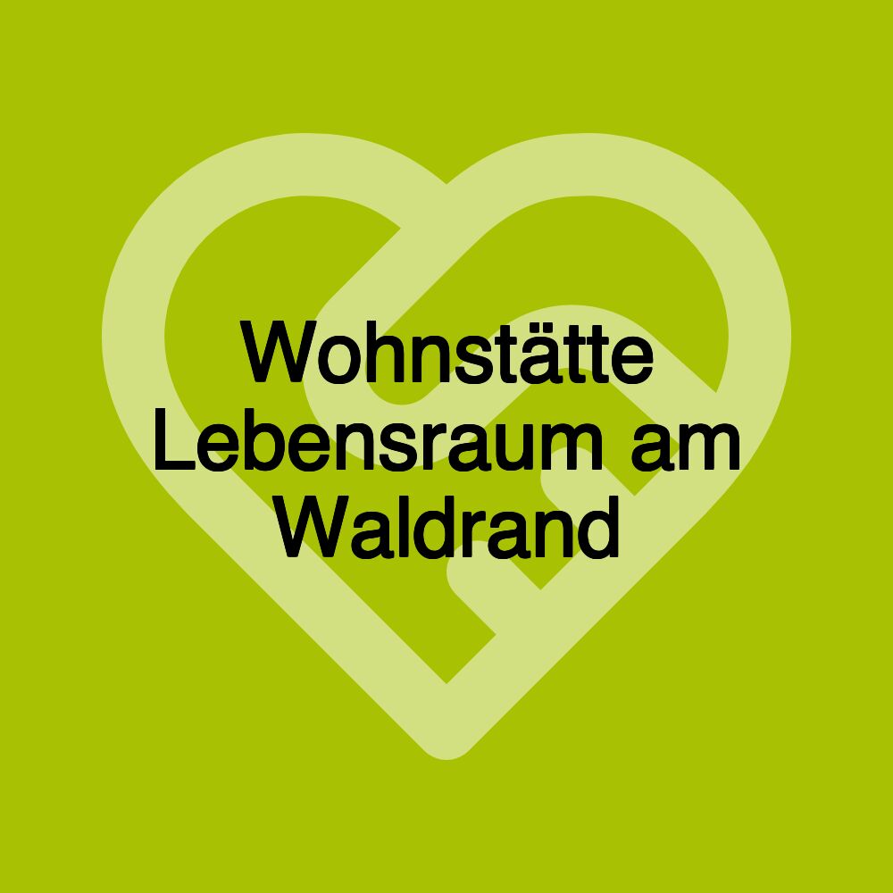 Wohnstätte Lebensraum am Waldrand