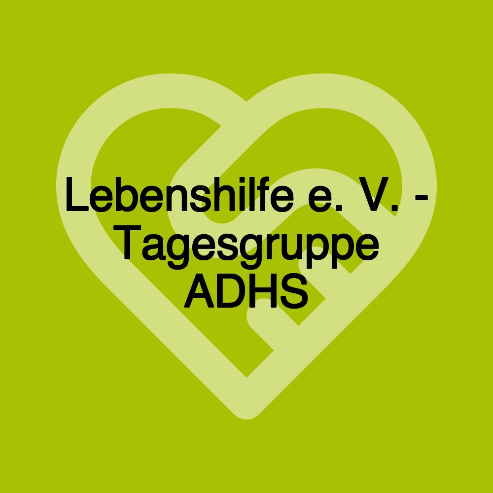 Lebenshilfe e. V. - Tagesgruppe ADHS