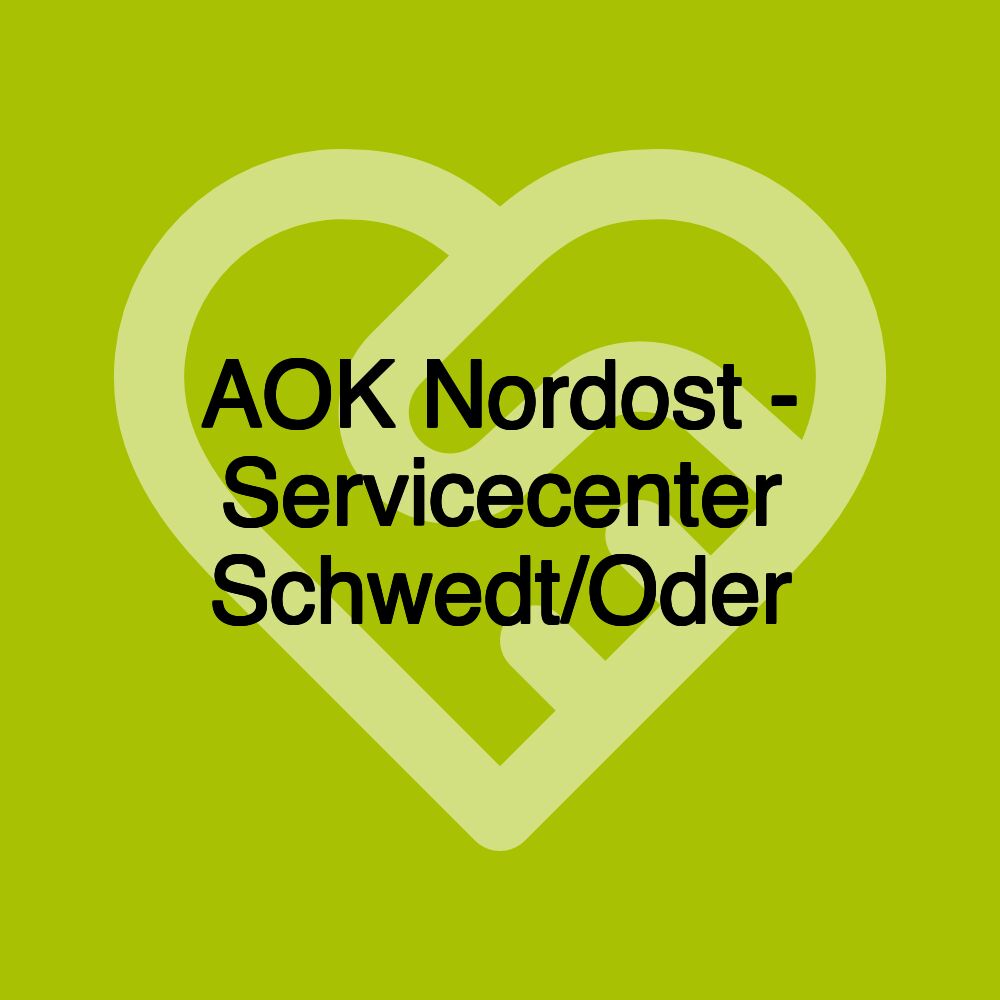 AOK Nordost - Servicecenter Schwedt/Oder