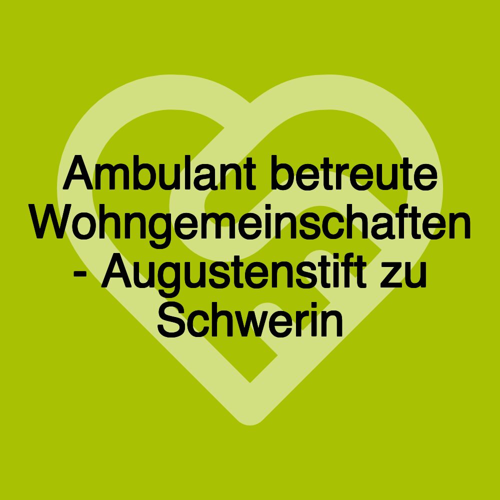 Ambulant betreute Wohngemeinschaften - Augustenstift zu Schwerin