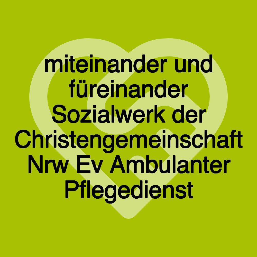 miteinander und füreinander Sozialwerk der Christengemeinschaft Nrw Ev Ambulanter Pflegedienst