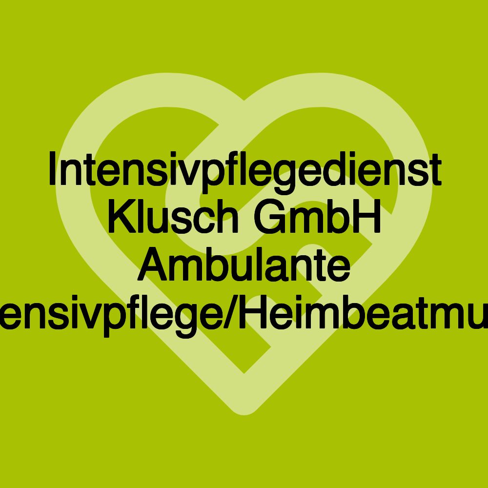 Intensivpflegedienst Klusch GmbH Ambulante Intensivpflege/Heimbeatmung