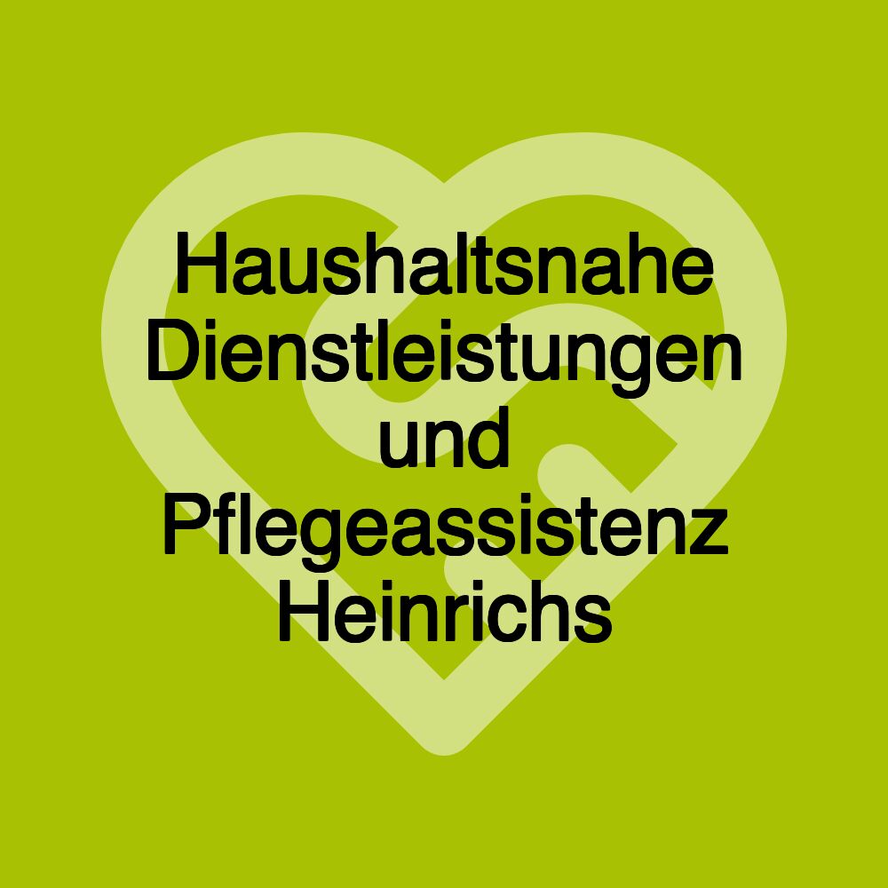 Haushaltsnahe Dienstleistungen und Pflegeassistenz Heinrichs