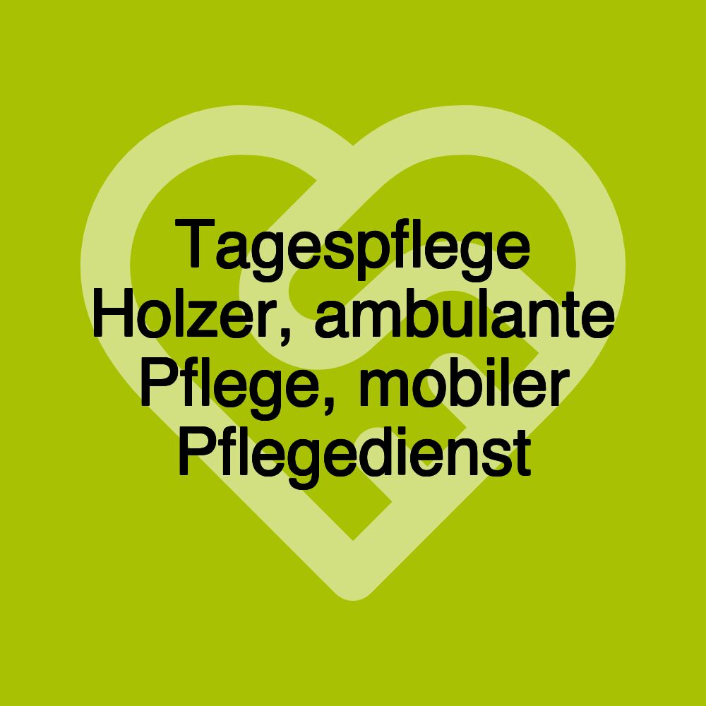 Tagespflege Holzer, ambulante Pflege, mobiler Pflegedienst