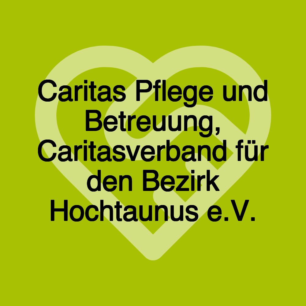 Caritas Pflege und Betreuung, Caritasverband für den Bezirk Hochtaunus e.V.