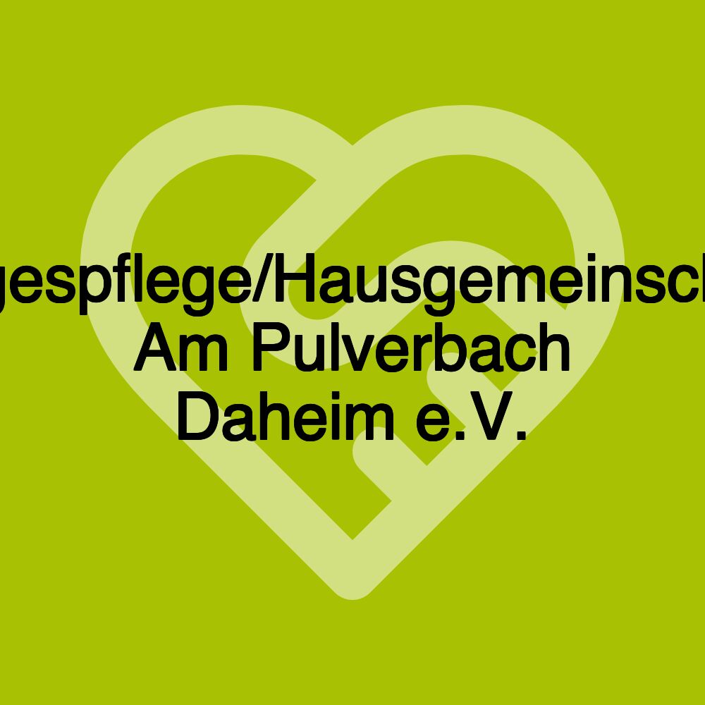 Tagespflege/Hausgemeinschaft Am Pulverbach Daheim e.V.