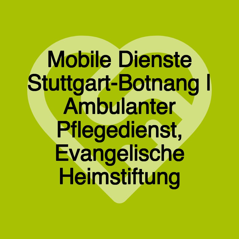 Mobile Dienste Stuttgart-Botnang | Ambulanter Pflegedienst, Evangelische Heimstiftung