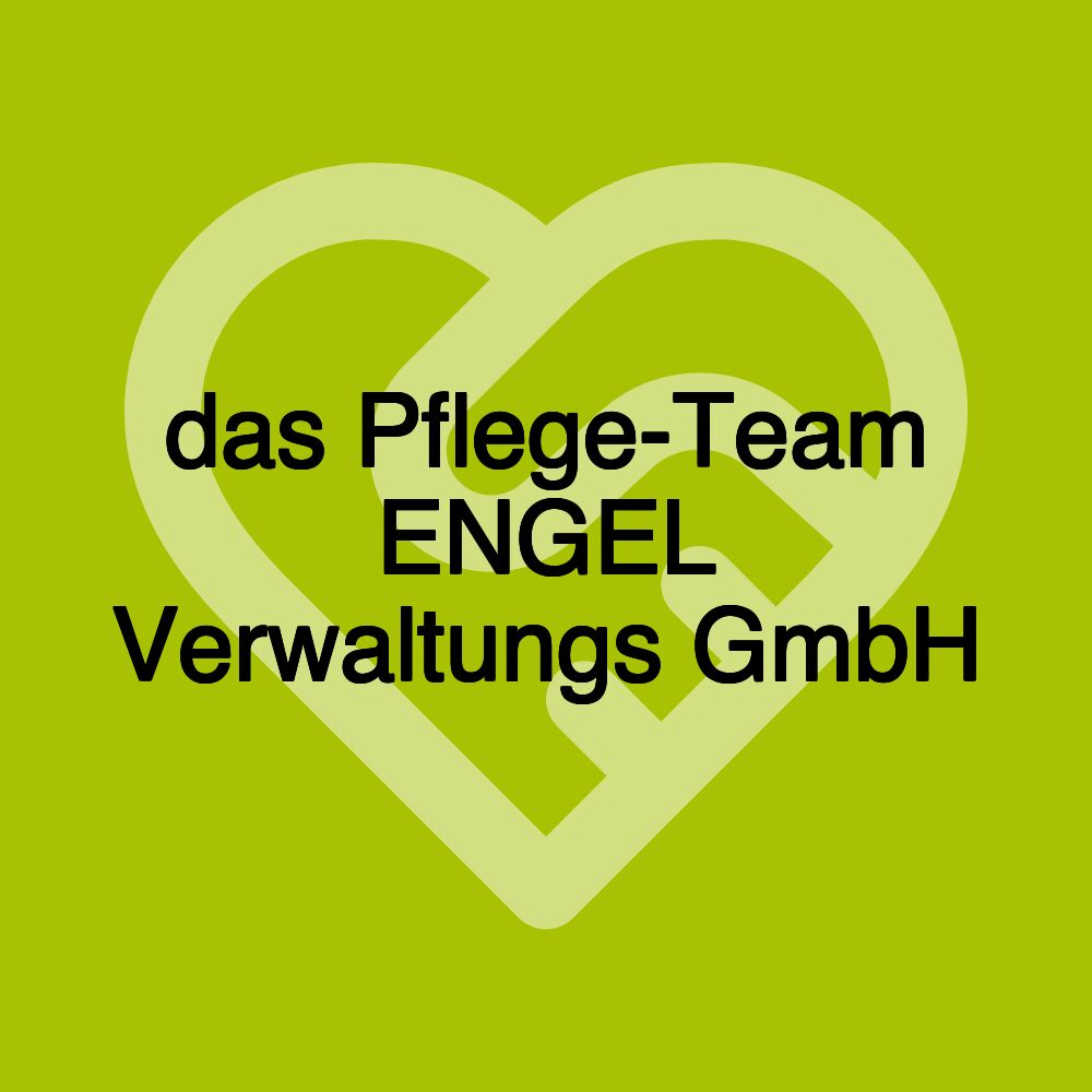 das Pflege-Team ENGEL Verwaltungs GmbH