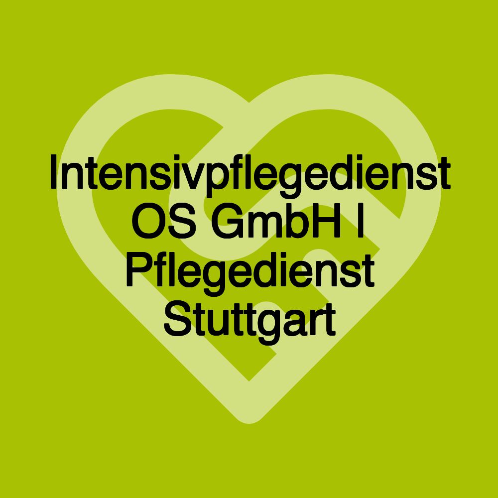 Intensivpflegedienst OS GmbH | Pflegedienst Stuttgart