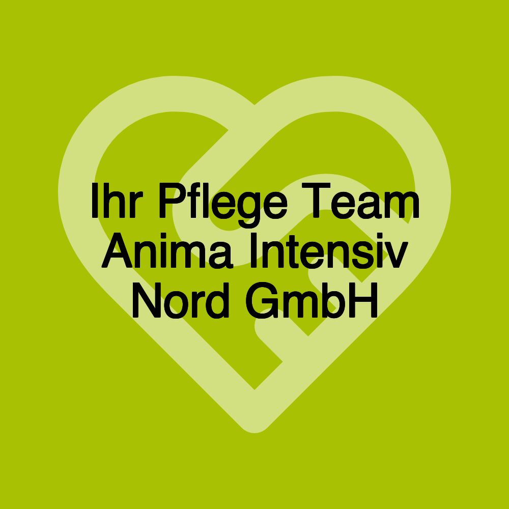 Ihr Pflege Team Anima Intensiv Nord GmbH