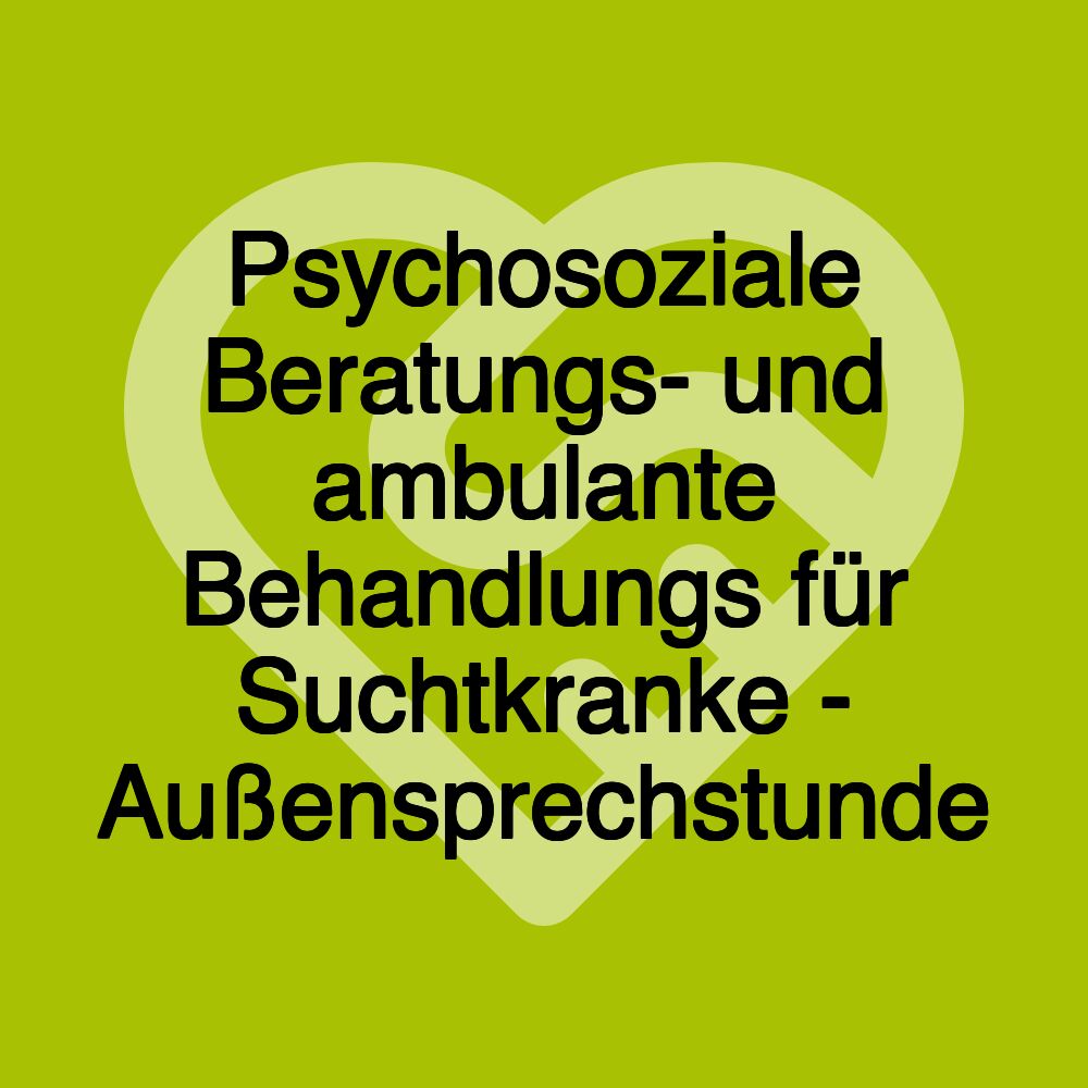 Psychosoziale Beratungs- und ambulante Behandlungs für Suchtkranke - Außensprechstunde