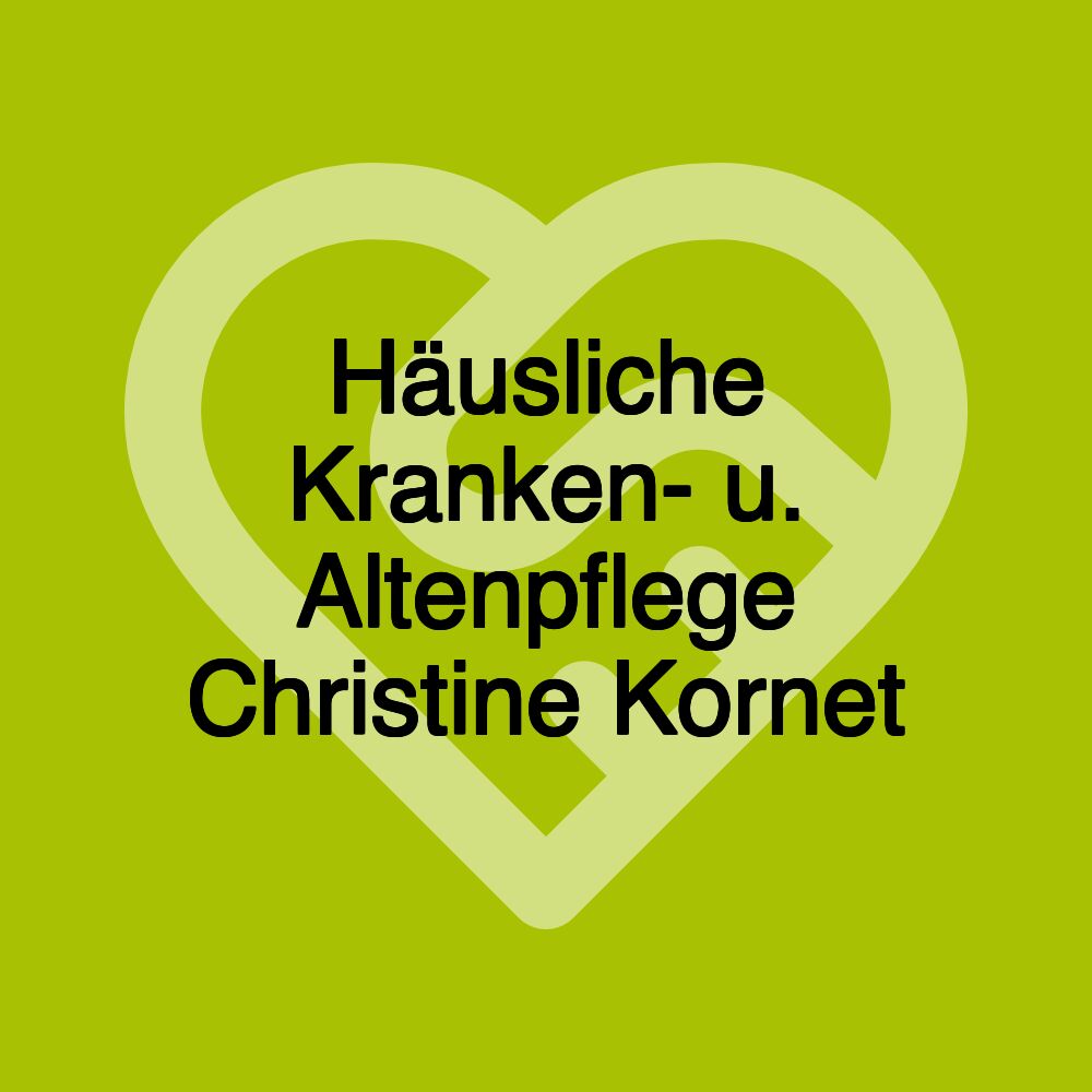 Häusliche Kranken- u. Altenpflege Christine Kornet