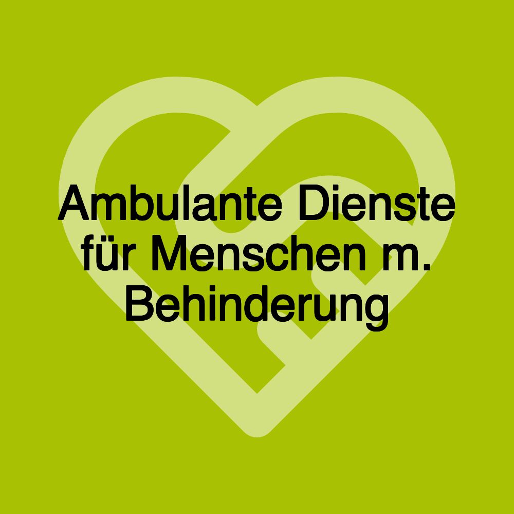 Ambulante Dienste für Menschen m. Behinderung