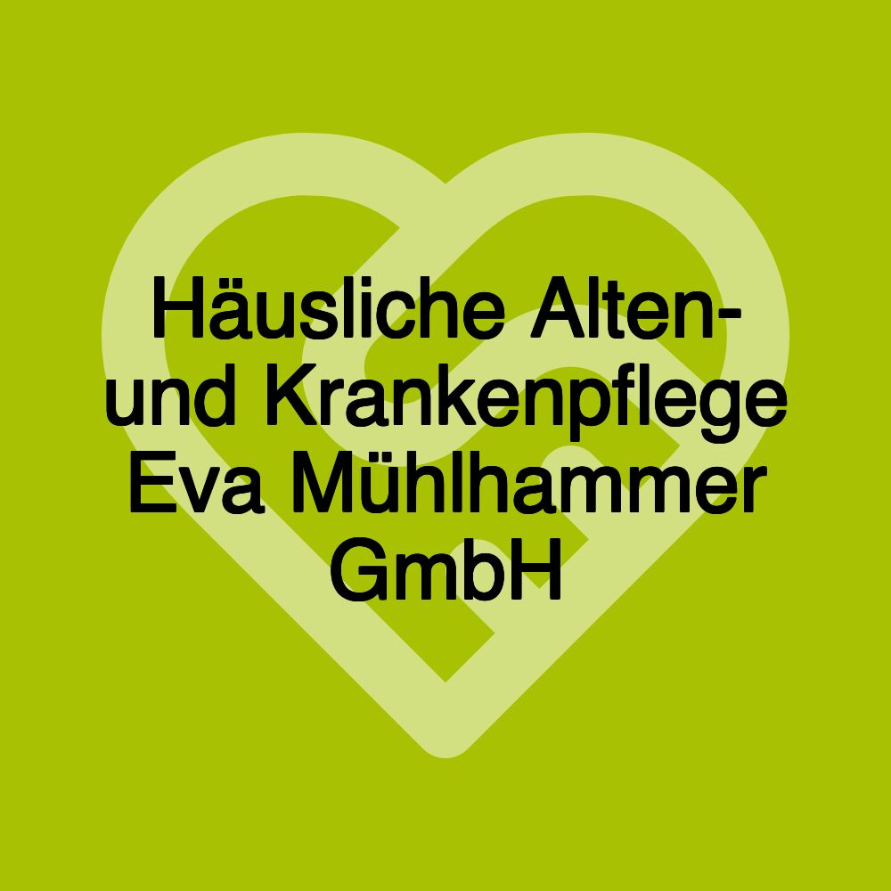 Häusliche Alten- und Krankenpflege Eva Mühlhammer GmbH