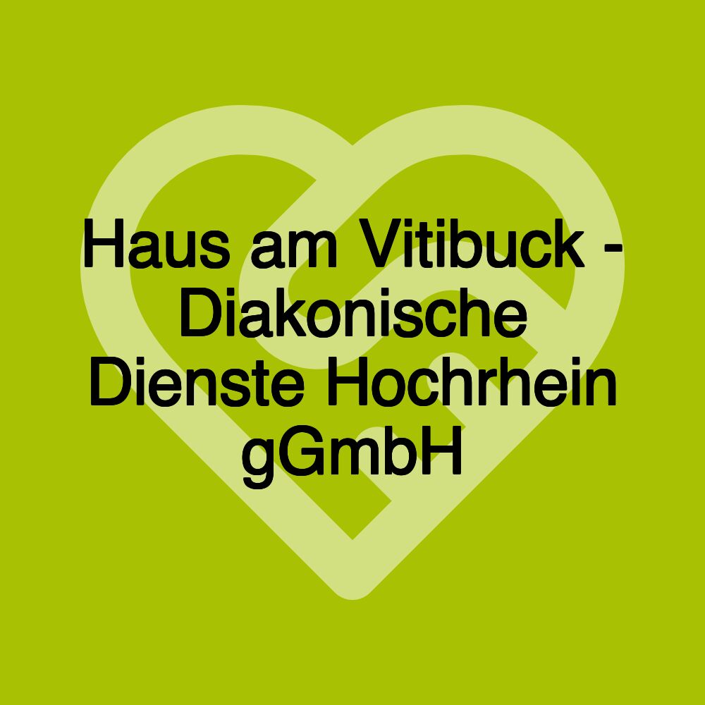 Haus am Vitibuck - Diakonische Dienste Hochrhein gGmbH