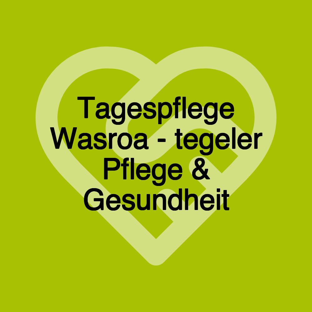 Tagespflege Wasroa - tegeler Pflege & Gesundheit