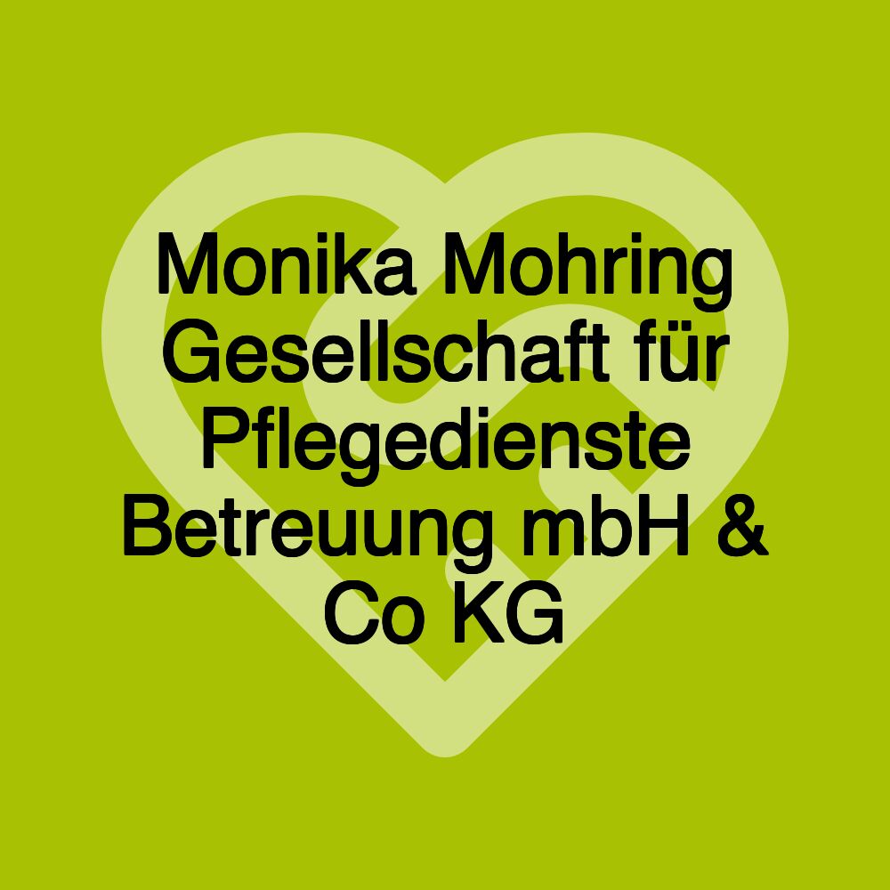 Monika Mohring Gesellschaft für Pflegedienste Betreuung mbH & Co KG