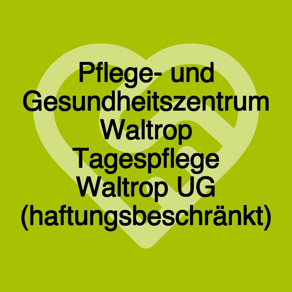 Pflege- und Gesundheitszentrum Waltrop Tagespflege Waltrop UG (haftungsbeschränkt)