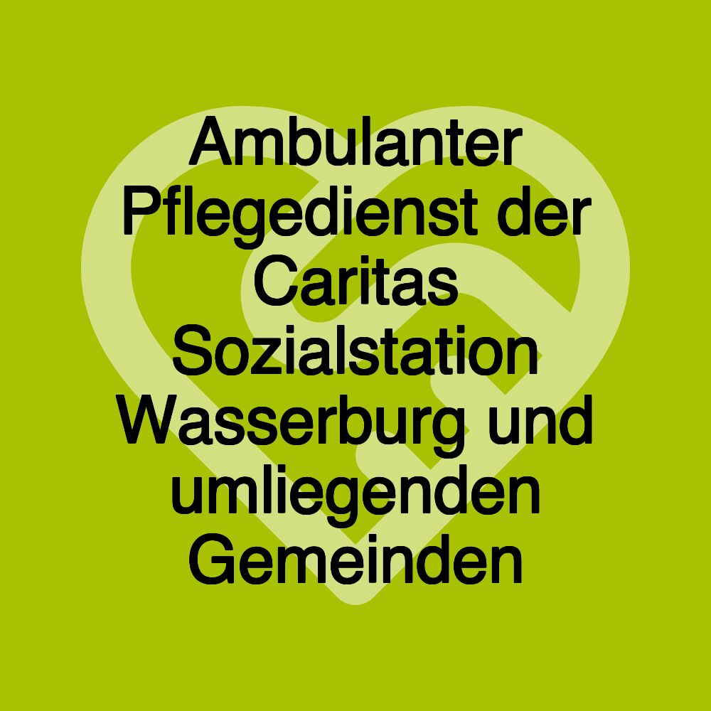 Ambulanter Pflegedienst der Caritas Sozialstation Wasserburg und umliegenden Gemeinden