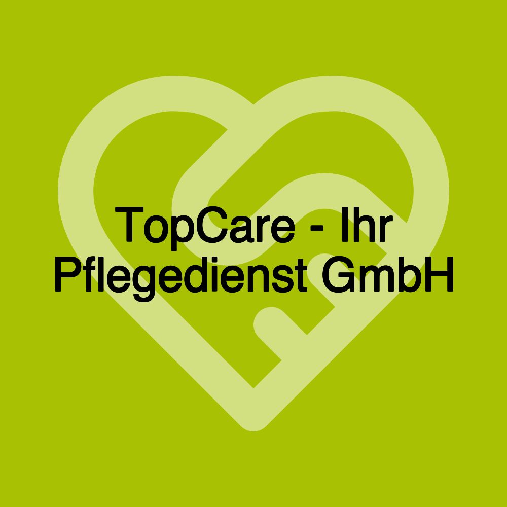 TopCare - Ihr Pflegedienst GmbH