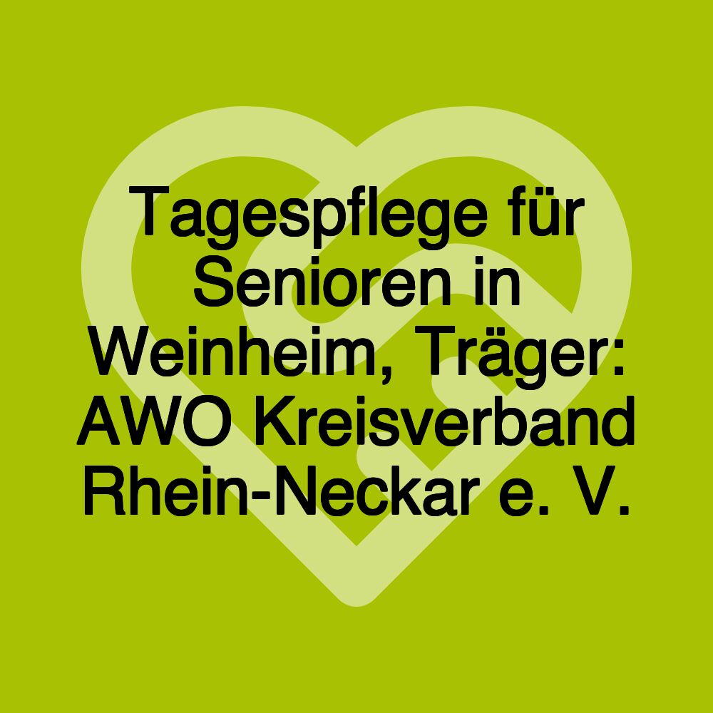 Tagespflege für Senioren in Weinheim, Träger: AWO Kreisverband Rhein-Neckar e. V.